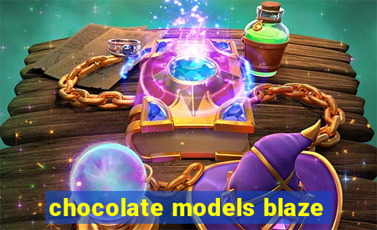 chocolate models blaze